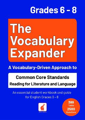 The Vocabulary Expander: Common Core Standards Reading for Literature and Language Grades 6 - 8: An essential student workbook and guide for English Grades 6 - 8 with 389 tasks and 2500 questions - Books, Foxton, and Webley, Jan