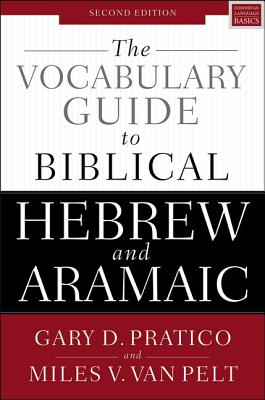 The Vocabulary Guide to Biblical Hebrew and Aramaic: Second Edition - Pratico, Gary D., and Van Pelt, Miles V.