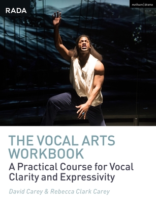 The Vocal Arts Workbook: A Practical Course for Developing the Expressive Actor's Voice - Carey, David, and Clark Carey, Rebecca