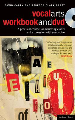 The Vocal Arts Workbook + DVD: A Practical Course for Vocal Clarity and Expression - Carey, David, and Clark Carey, Rebecca