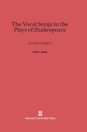 The Vocal Songs in the Plays of Shakespeare: A Critical History