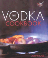 The Vodka Cookbook - Rose, John