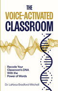 The Voice-Activated Classroom: Recode Your Classroom's DNA With the Power of Words