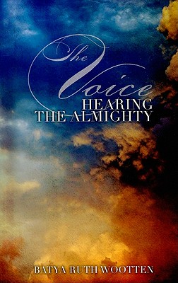 The Voice...: Hearing the Almighty - Wootten, Batya Ruth