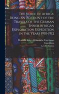 The Voice of Africa: Being an Account of the Travels of the German Inner African Exploration Expedition in the Years 1910-1912: 1