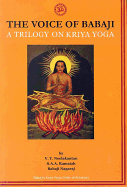 The Voice of Babaji: A Trilogy on Kriya Yoga