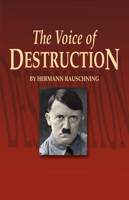 The Voice of Destruction - Rauschning, Hermann