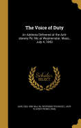 The Voice of Duty: An Address Delivered at the Anti-Slavery Pic Nic at Westminster, July 4, 1843 (Classic Reprint)