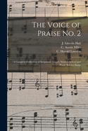 The Voice of Praise No. 2: A Complete Collection of Scriptural, Gospel, Sunday-School and Praise Service Songs (Classic Reprint)