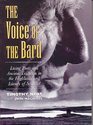The Voice of the Bard: Living Poets and Ancient Traditions in the Highlands and Islands of Scotland - Neat, Timothy, and MacInnes, John (Contributions by), and John, MacInnes (Contributions by)