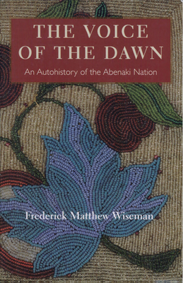 The Voice of the Dawn: An Autohistory of the Abenaki Nation - Wiseman, Frederick Matthew