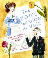 The Voice That Won the Vote: How One Woman's Words Made History: How One Woman's Words Made History