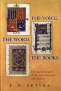 The Voice, the Word, the Books - Peters, Francis E.