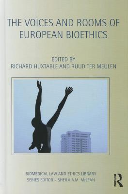 The Voices and Rooms of European Bioethics - Huxtable, Richard (Editor), and ter Meulen, Ruud (Editor)