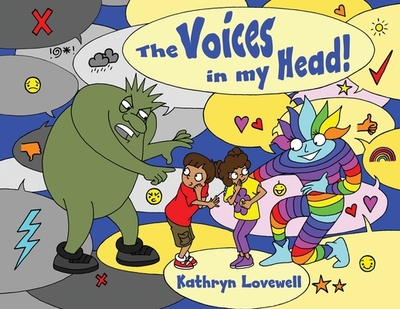 The Voices in my Head: A simple and unique approach to quiet the mean voice in your head and boost the kind voice in your heart when things go wrong. For kids and parents alike! - Lovewell, Kathryn