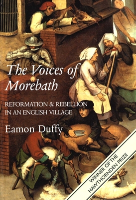 The Voices of Morebath: Reformation and Rebellion in an English Village - Duffy, Eamon, Dr.