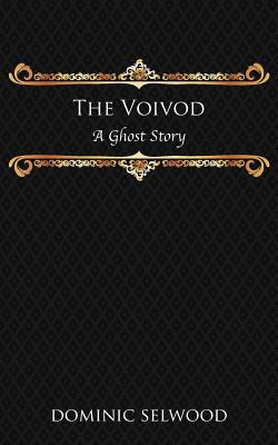 The Voivod: A Ghost Story - Selwood, Dominic