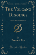 The Volcano Diggings: A Tale of California Law (Classic Reprint)