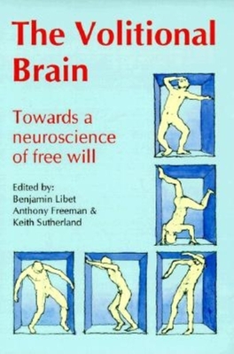 The Volitional Brain: Towards a Neuroscience of Free Will - Libet, Benjamin (Editor), and Freeman, Anthony (Editor), and Sutherland, Keith (Editor)