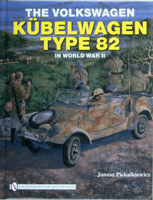 The Volkswagen Kbelwagen Type 82 in World War II - Piekalkiewicz, Janusz