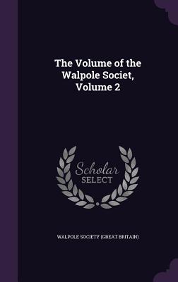 The Volume of the Walpole Societ, Volume 2 - Walpole Society (Great Britain) (Creator)