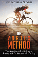 The Vortex Method: The New Rules For Ultimate Strength & Performance in Cycling