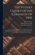 The Voter's Guide for the Campaign of 1900: Great Issues and National Leaders; Live Questions of the Day Discussed, Including Imperialism, Expansion, Trusts, the Government of Our Newterritories, Nicaraguan Canal, Open Door in the East, Etc., With...