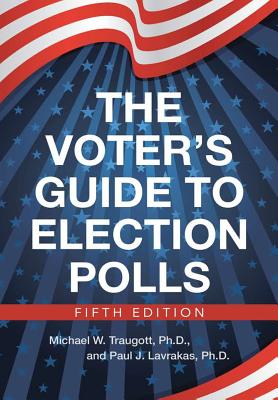 The Voter's Guide to Election Polls - Traugott, Ph D Michael W, and Lavrakas, Paul J