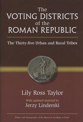 The Voting Districts of the Roman Republic: The Thirty-Five Urban and Rural Tribes - Taylor, Lily Ross, and Linderski, Jerzy