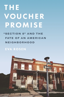 The Voucher Promise: Section 8 and the Fate of an American Neighborhood - Rosen, Eva