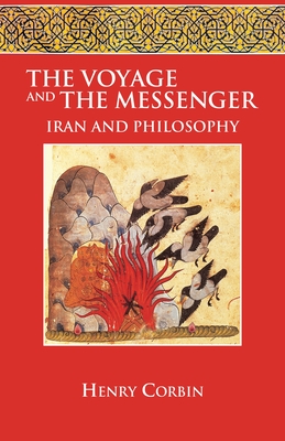 The Voyage and the Messenger: Iran and Philosophy - Corbin, Henry, Professor, and Needleman, Jacob (Foreword by), and Corbin, Stella (Preface by)