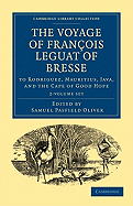 The Voyage of Francois Leguat of Bresse to Rodriguez, Mauritius, Java, and the Cape of Good Hope 2 Volume Paperback Set: Transcribed from the First English Edition