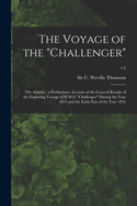 The Voyage of the Challenger.: The Atlantic; A Preliminary Account of the General Results of the Exploring Voyage of H.M.S. Challenger During the Year 1873 and the Early Part of the Year 1876