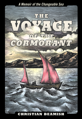 The Voyage of the Cormorant: A Memoir of the Changeable Sea - Beamish, Christian