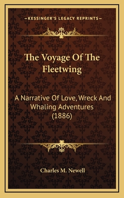 The Voyage of the Fleetwing: A Narrative of Love, Wreck and Whaling Adventures (1886) - Newell, Charles Martin