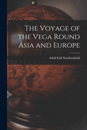 The Voyage of the Vega Round Asia and Europe