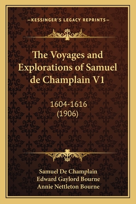 The Voyages and Explorations of Samuel de Champlain V1: 1604-1616 (1906) - Champlain, Samuel De, and Bourne, Edward Gaylord (Editor), and Bourne, Annie Nettleton (Translated by)