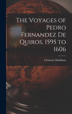 The Voyages of Pedro Fernandez de Quiros, 1595 to 1606 - Markham, Clements