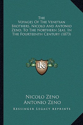 The Voyages Of The Venetian Brothers, Nicolo And Antonio Zeno, To The Northern Seas, In The Fourteenth Century (1873) - Zeno, Nicolo, and Zeno, Antonio, and Major, Henry (Translated by)