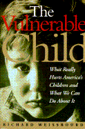 The Vulnerable Child: The Hidden Epidemic of Neglected and Troubled Children Even Within the Middle Class