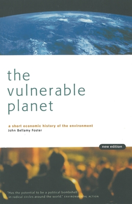 The Vulnerable Planet: A Short Economic History of the Environment - Foster, John Bellamy