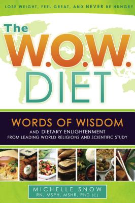 The W.O.W. Diet: Words of Wisdom and Dietary Enlightment from Leading World Religions and Scientific Study - Snow, Michelle