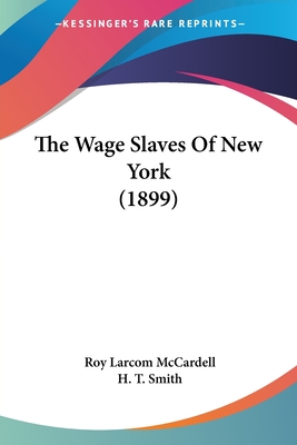 The Wage Slaves Of New York (1899) - McCardell, Roy Larcom