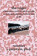 The Wager: A Humorous Novel about Dog Parks, Seniors, and Gambling for Love Later in Life