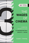 The Wages of Cinema: A Christian Aesthetic of Film in Conversation with Dorothy L. Sayers