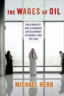 The Wages of Oil: Parliaments and Economic Development in Kuwait and the Uae