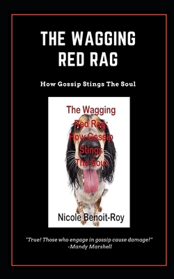 The Wagging Red Rag: How Gossip Stings the Soul - Benoit-Roy, Nicole