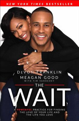 The Wait: A Powerful Practice for Finding the Love of Your Life and the Life You Love - Franklin, DeVon, and Good, Meagan, and Vandehey, Tim