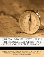 The Waldenses: Sketches of the Evangelical Christians of the Valleys of Piedmont