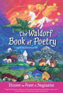 The Waldorf Book of Poetry: Discover the Power of Imagination